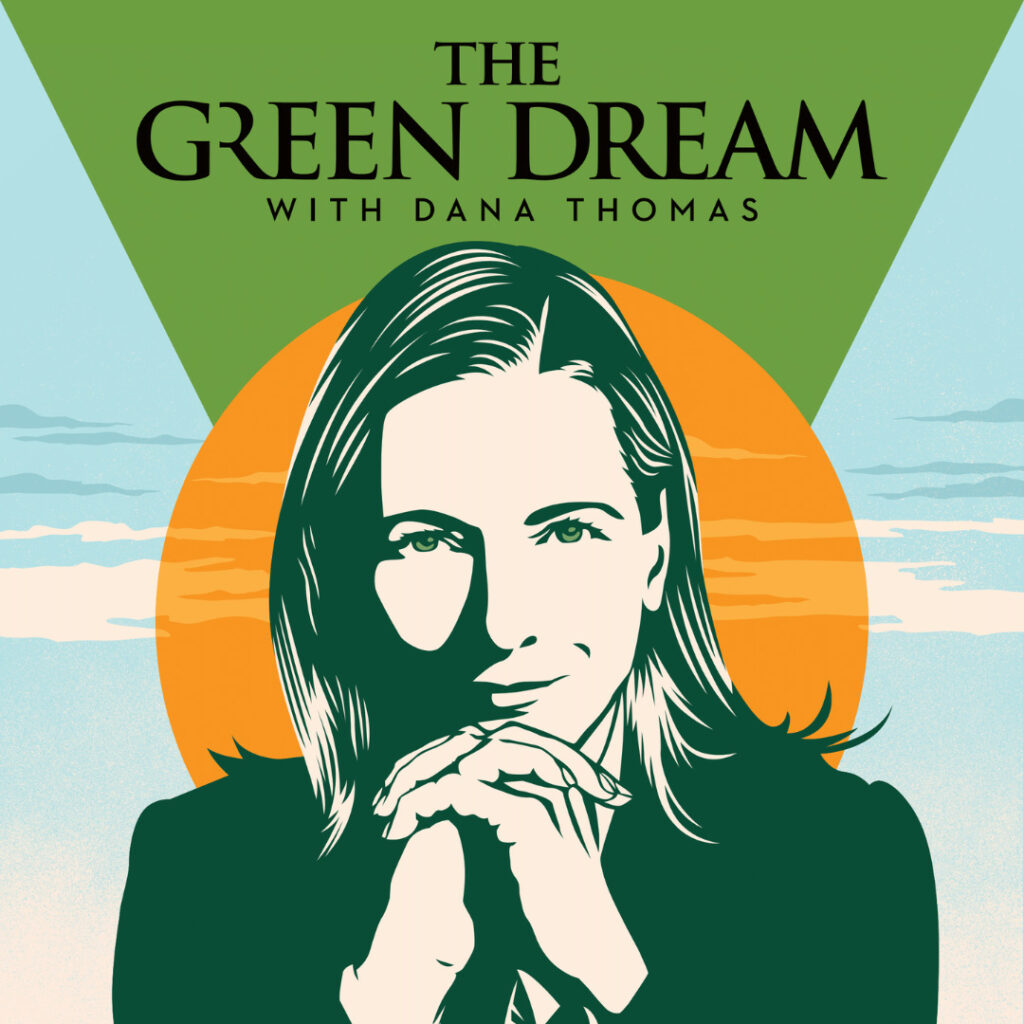 The Green Dream Podcast by Dana Thomas